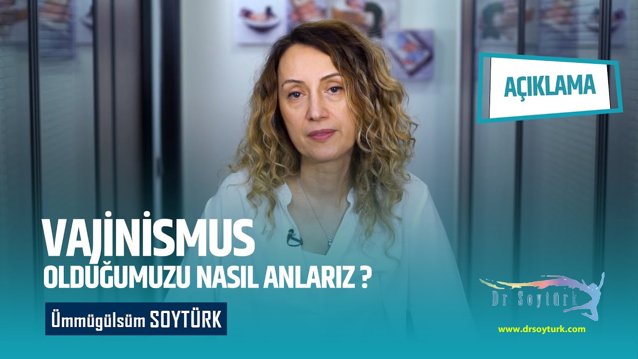 VAJİNİSMUS HASTASI OLDUĞUMUZU NASIL ANLARIZ?
