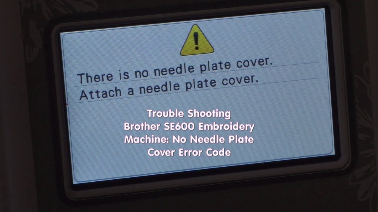 Brother Embroidery Machine SE600 Trouble Shooting No Needle Plate Error Message