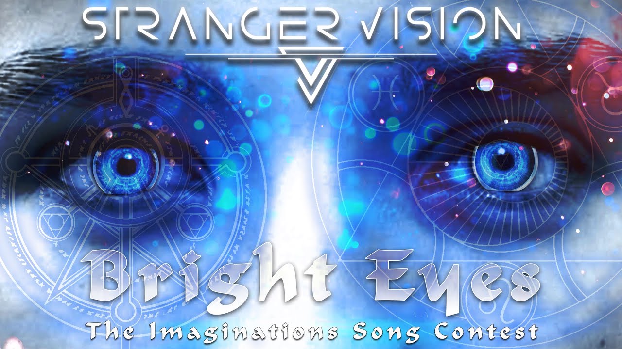 STRANGER VISION -  Bright Eyes [The Imaginations Song contest]