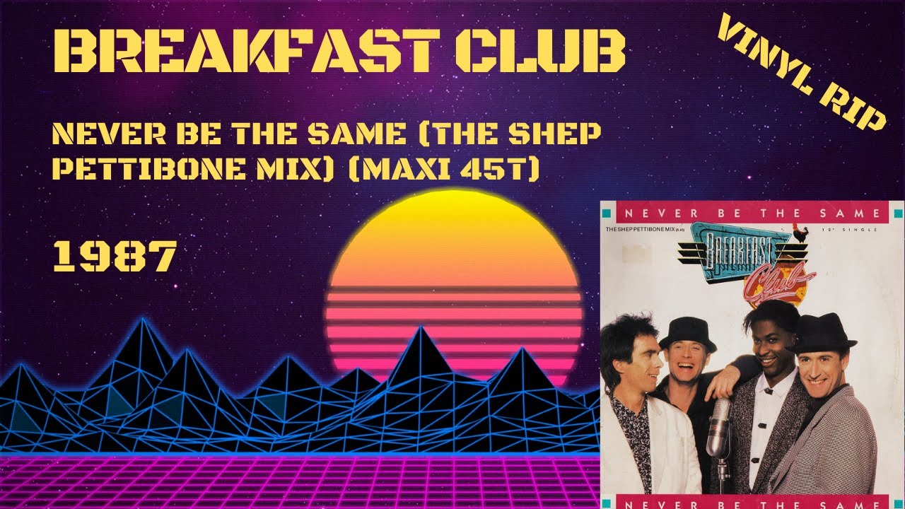 Breakfast Club - Never Be The Same (The Shep Pettibone Mix) (1987) (Maxi 45T)