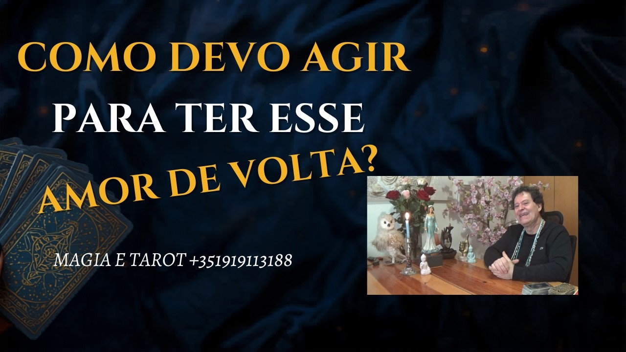 COMO DEVO AGIR PARA TER ESSE AMOR DE VOLTA NA MINHA VIDA