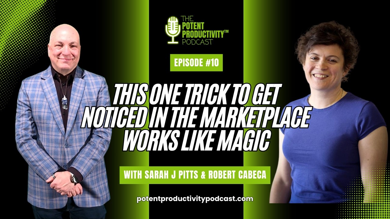 Potent Productivity Podcast Ep 10: This One Trick To Get Noticed In The Marketplace Works Like Magic
