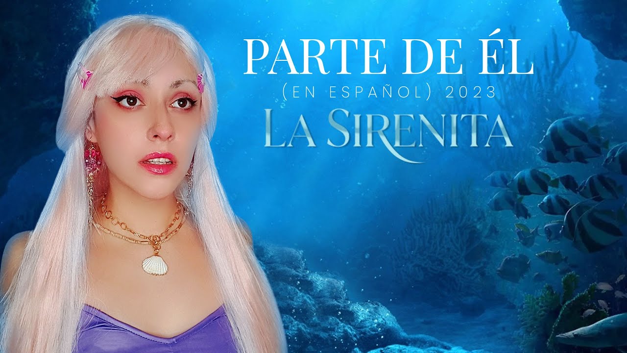 La Sirenita 2023 - Parte de Él (Versión Halle Bailey - En Español) Hitomi Flor ft. Max Nez