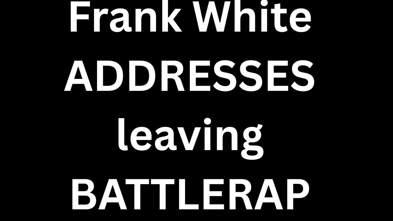 Frank White ADDRESSES why he is leaving battlerap!!!!!!