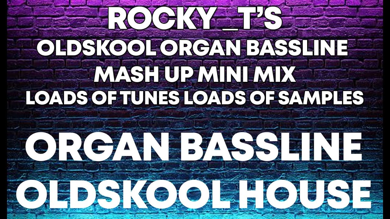 ORGAN BASSLINE MASH UP OLDSKOOL MiNi MiX RoCkY_T's ►► LOADS OF TUNES & SAMPLES IN 21 MINUTES ►► 90's