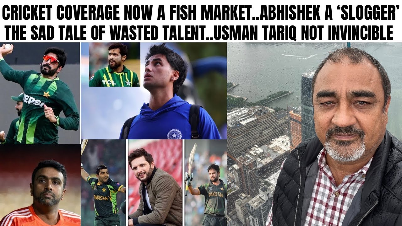 CRICKET COVERAGE NOW A FISH MARKET..ABHISHEK A “SLOGGER”..USMAN TARIQ NOT INVINCIBLE ‘HAWA’ BANADIYA
