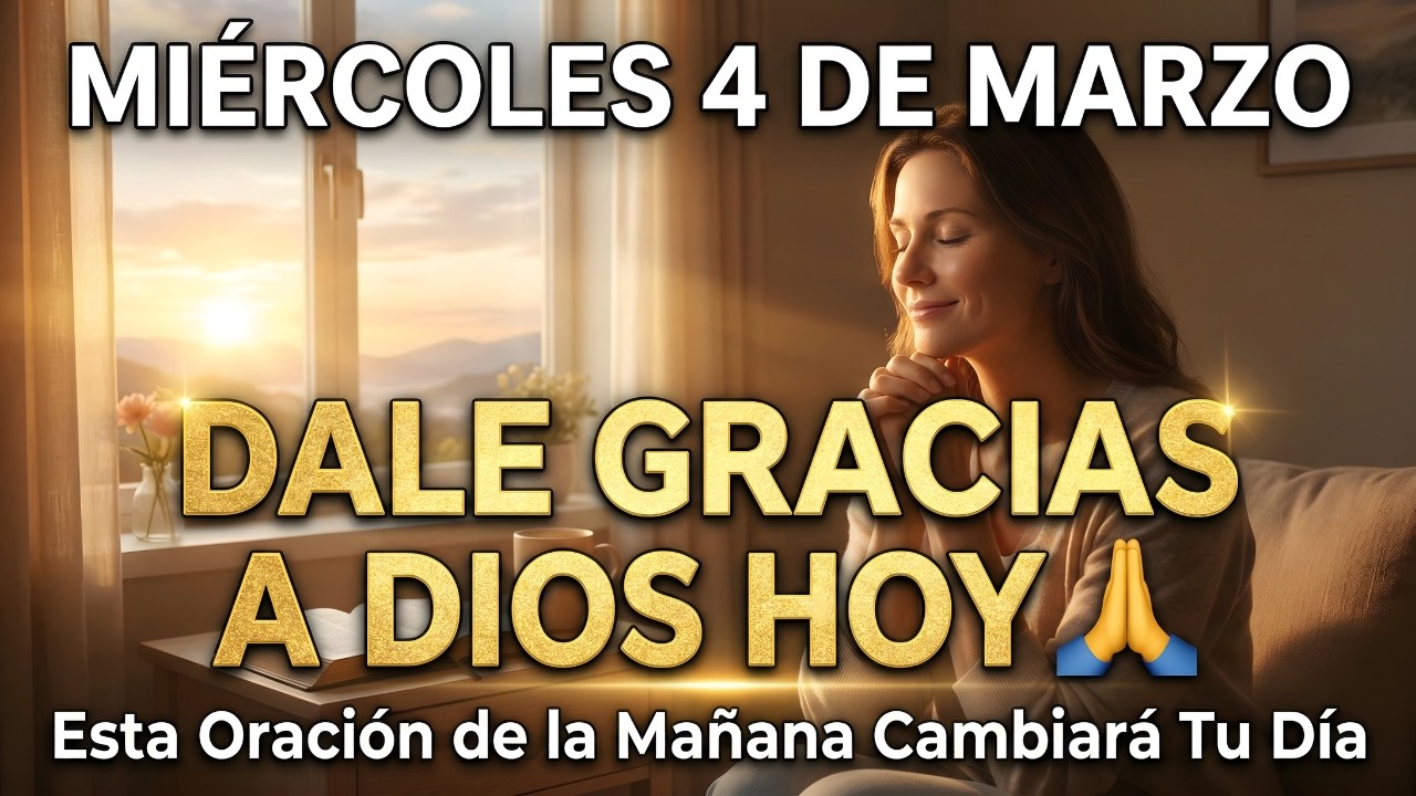 DALE GRACIAS A DIOS HOY 🙏  Esta Oración de la Mañana Cambiará Tu Día