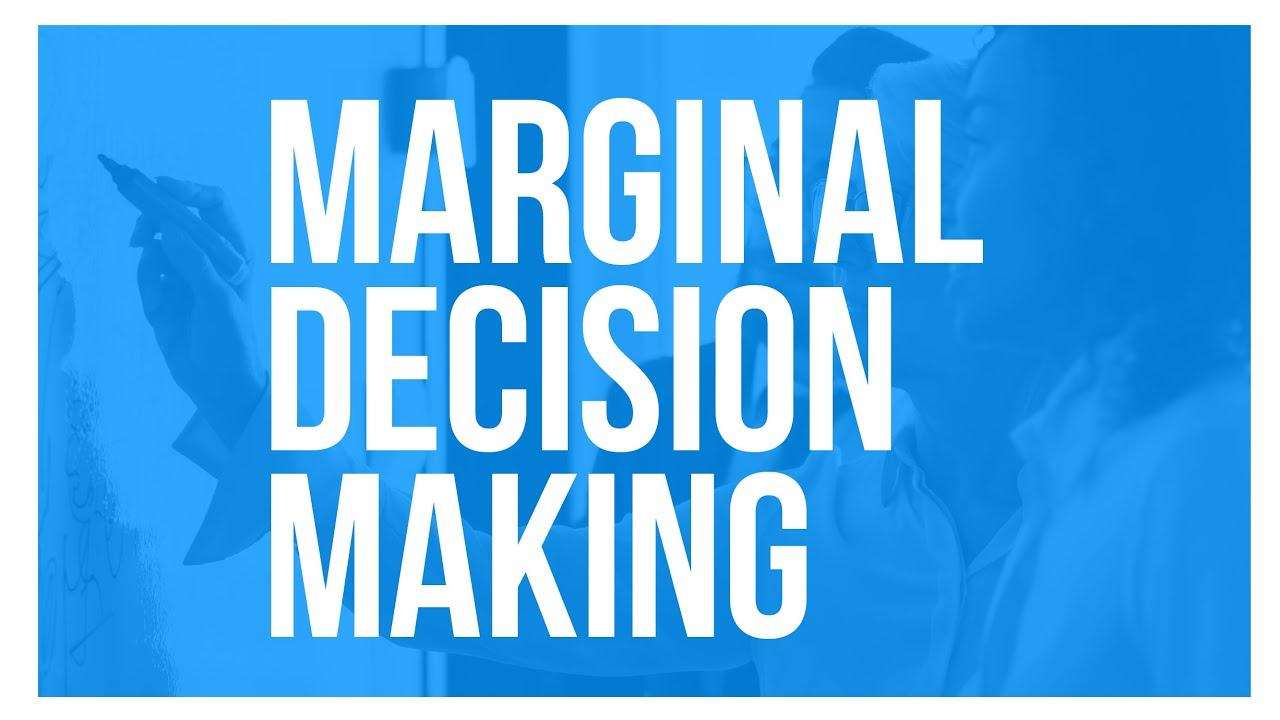 Marginal Decision Making