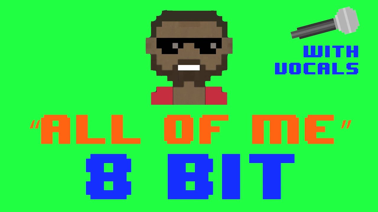 All Of Me (8 Bit Remix Version With Vocals) [Cover Tribute to John Legend] - 8 Bit Universe