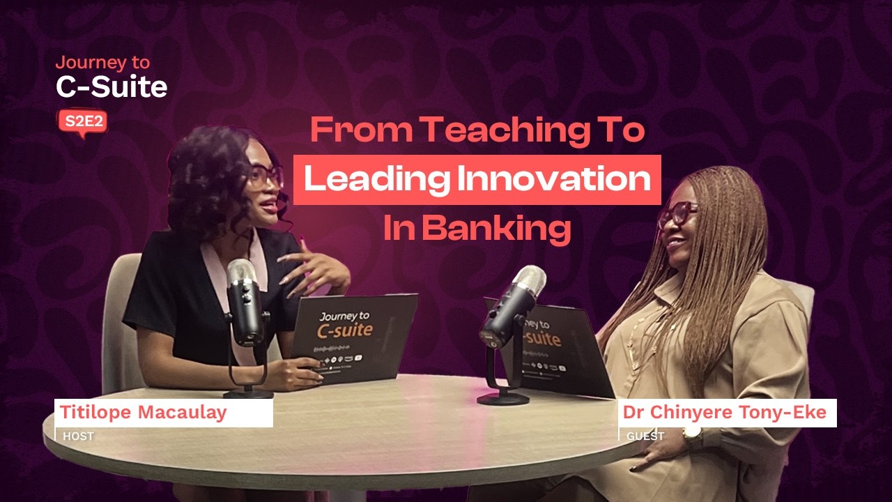 From Teaching to Leading Innovation in Banking | Dr Chinyere Tony-Eke | Journey to C-Suite S2E2