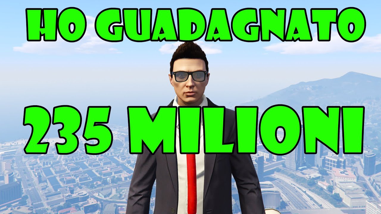 COME GUADAGNARE 235 MILIONI IN GTA 5 ONLINE ITA