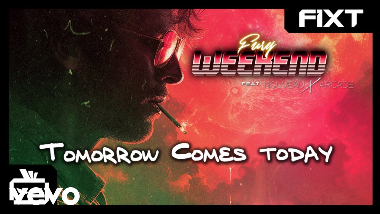 Fury Weekend - Tomorrow Comes Today (feat. Nouveau Arcade)