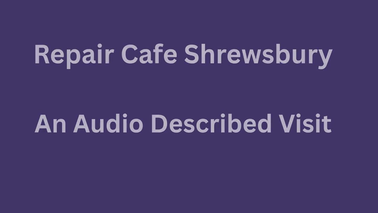 Repair Cafe Shrewsbury Audio Described Visit by Simon Martin