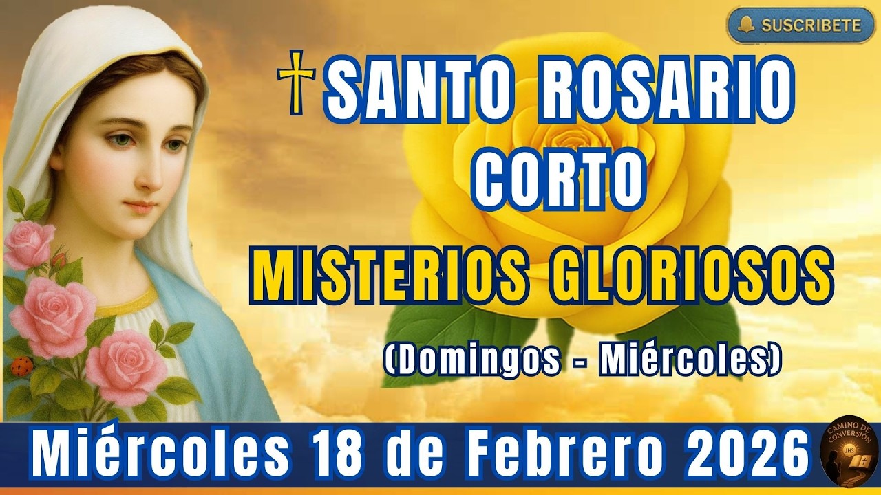 SANTO ROSARIO CORTO DE HOY MIÉRCOLES 18 DE FEBRERO 2026 MISTERIOS GLORIOSOS