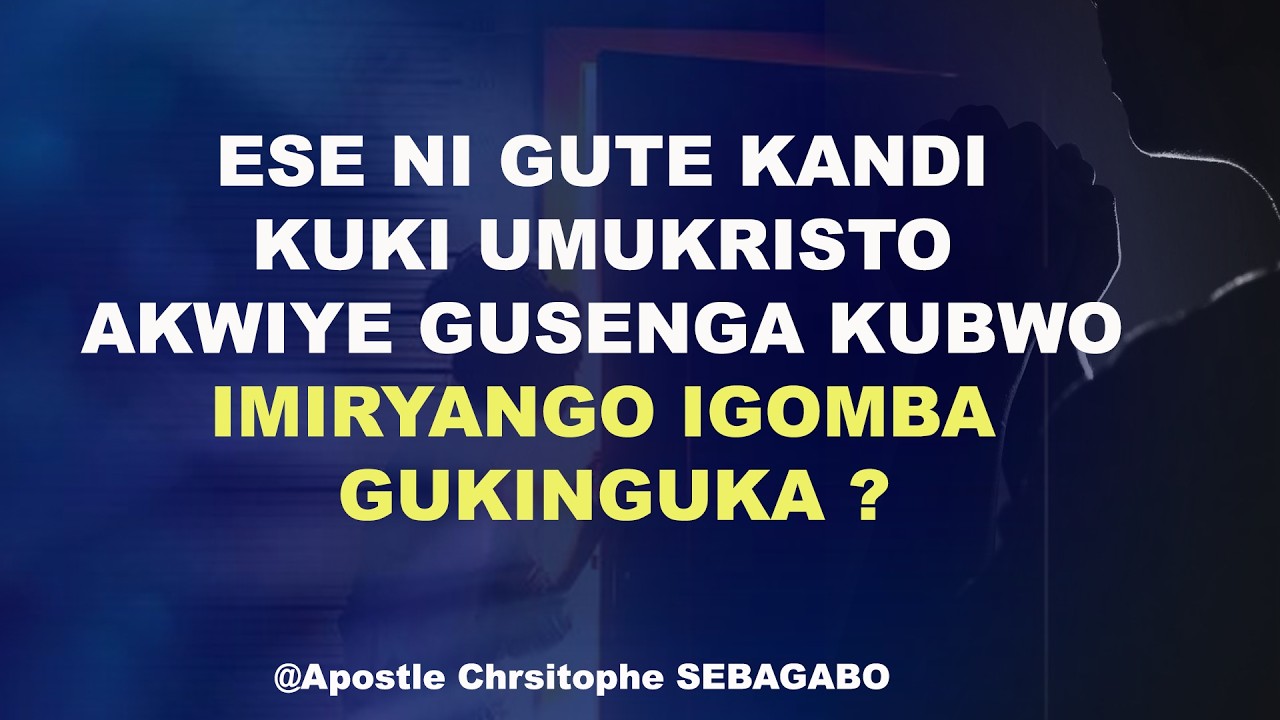 ESE NI GUTE KANDI  KUKI UMUKRISTO AKWIYE GUSENGA KUBURYO IMIRYANGO IGOMBA GUKINGUKA ?. Ap christophe