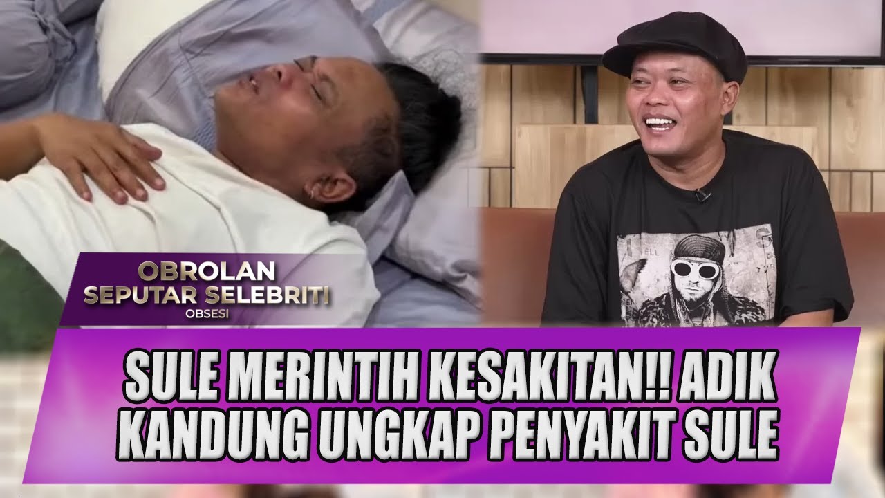 SULE MERINTIH KESAKITAN, ADIK KANDUNG SULE BERIKAN PERNYATAAN PENYAKITNYA - OSS