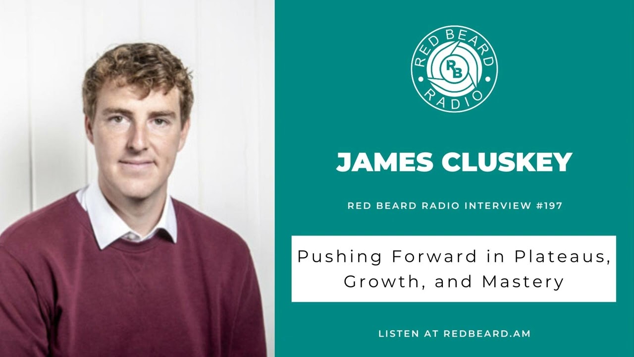 #197: Pushing Forward in Plateaus, Growth, and Mastery | James Cluskey