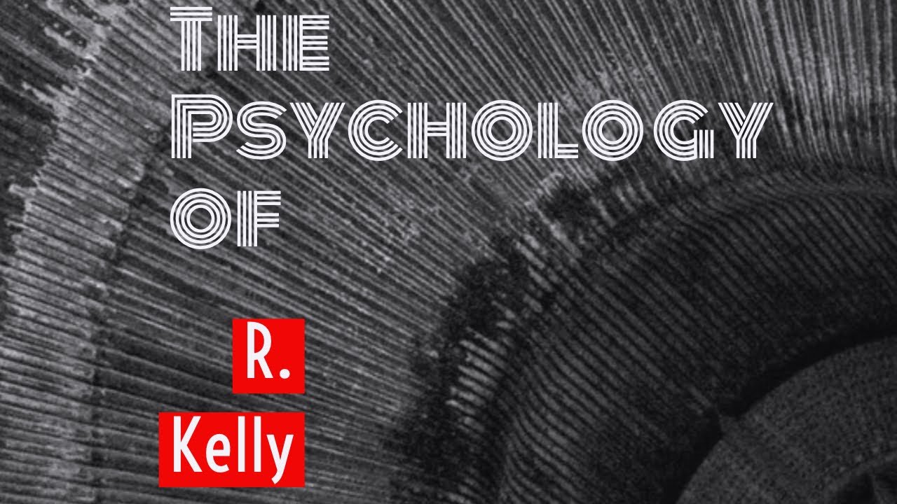 The Psychology of R Kelly