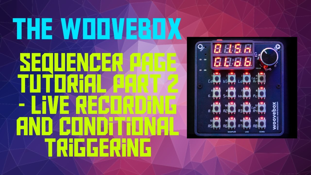 The Woovebox - Sequencer Page Tutorial - Part 2 - Live Recording and Conditional Triggering