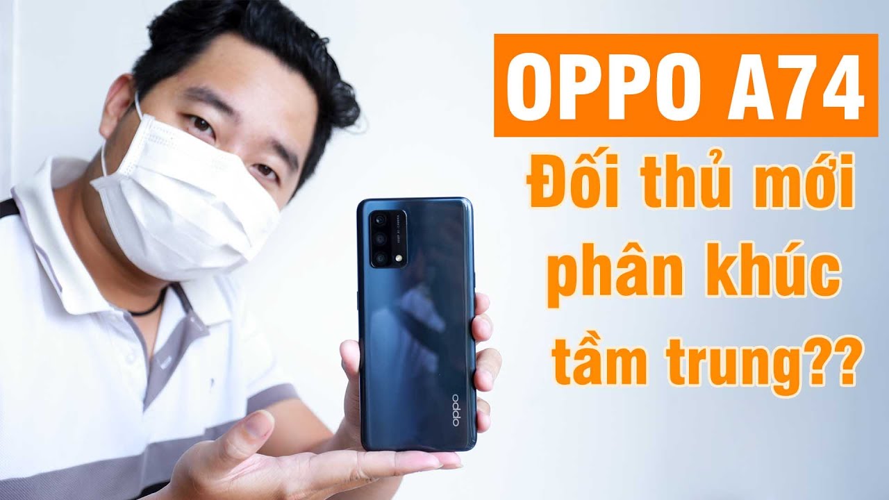 Oppo A74 - đối thủ mới trong phân khúc tầm trung!!!