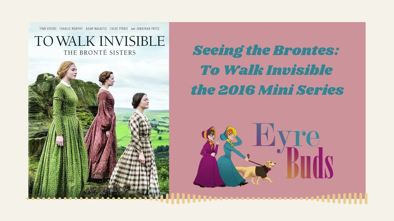 Seeing the Brontes: To Walk Invisible the 2016 Mini Series - Eyre Buds Ep. 87