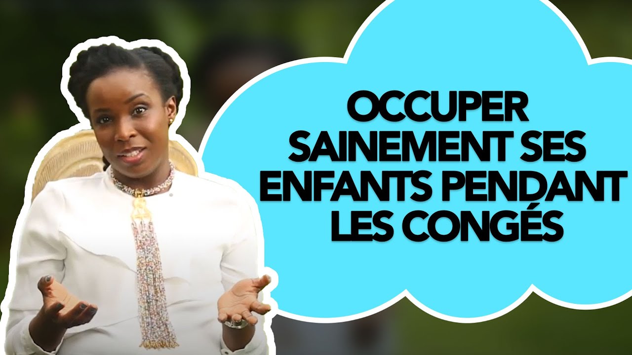 [Vidéo 7/52] : Occuper sainement ses enfants pendant les congés