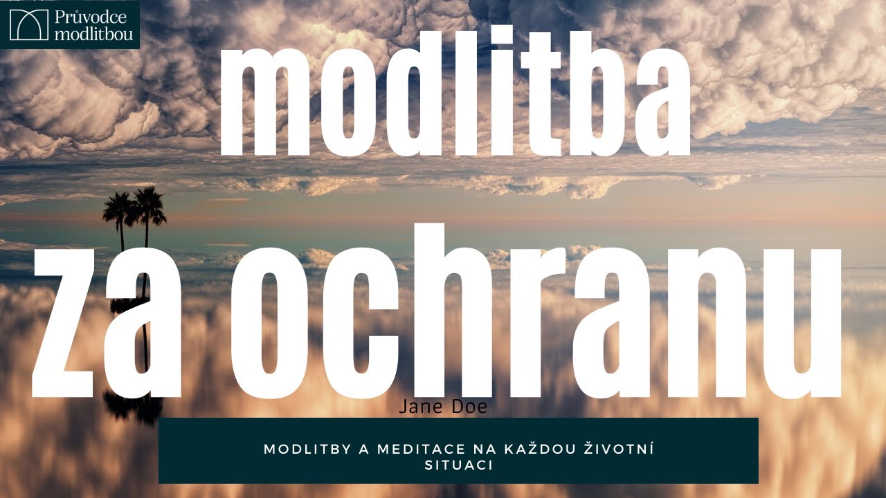 Modlitba za ochranu | Ochr&aacute;nit od Zl&eacute;ho | Bož&iacute; pomoc | Ochrana před nepř&aacute;teli | Průvodce modlitbou