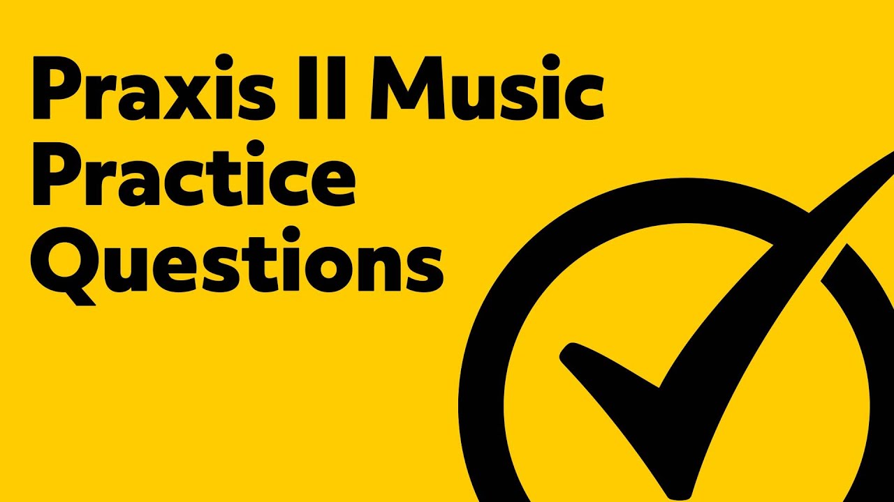 Praxis II (5113) Music Practice Questions