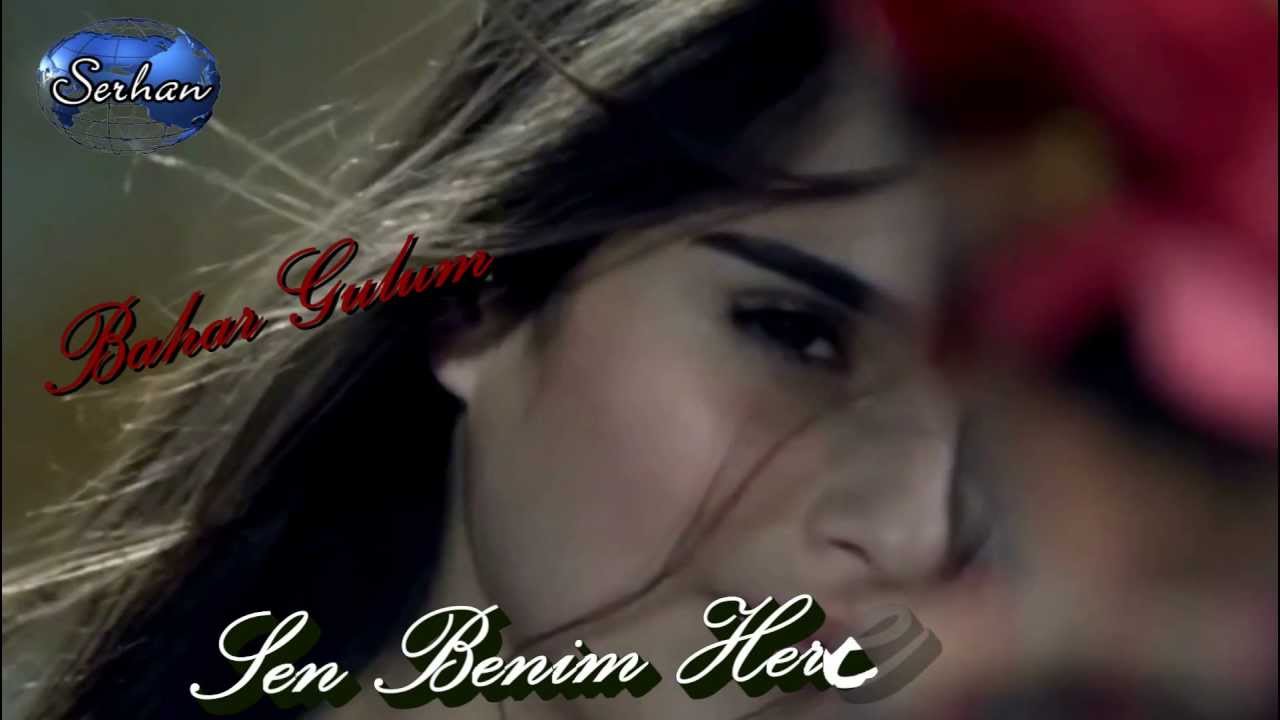 Bahar Gulum Sen Benim Herseyimsin