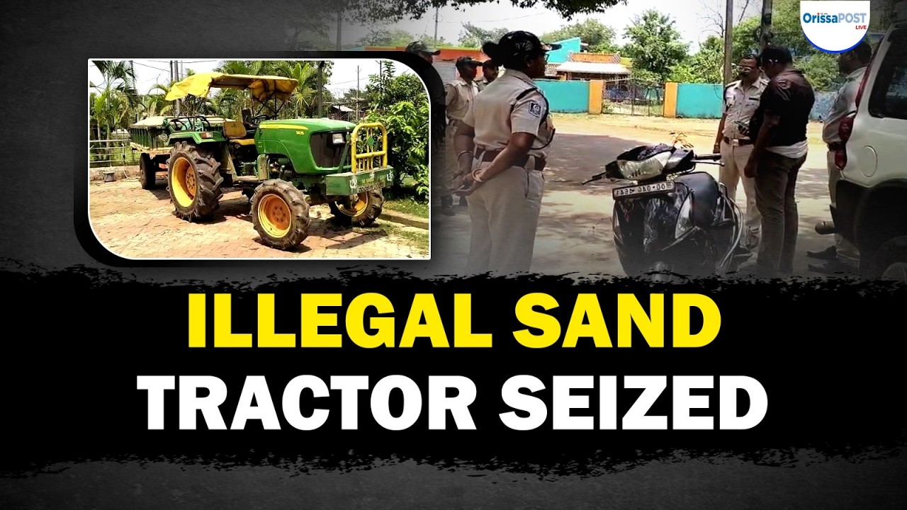 Illegal sand transport busted in Dhenkanal, tractor seized after clash with police