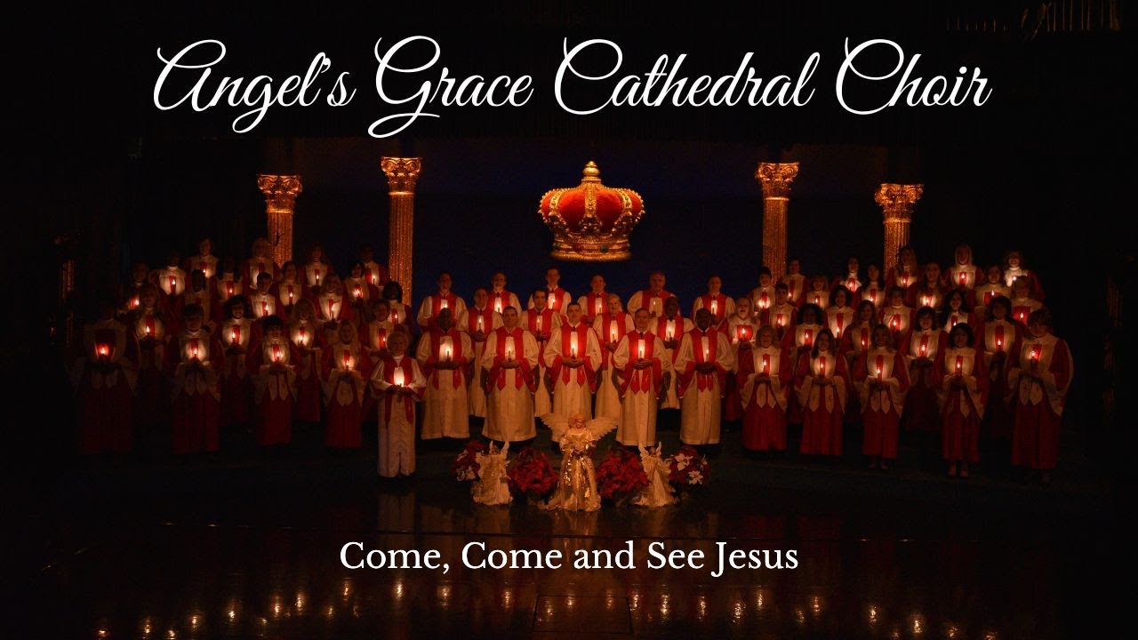 Angel's Grace Cathedral Choir - Come, Come and See Jesus
