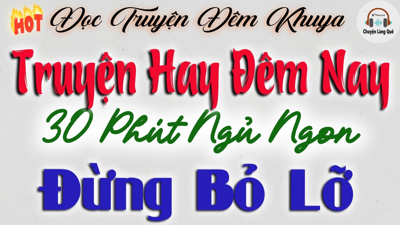 Truyện Hay Đêm Nay - 30 Phút Ngủ Ngon | Đọc Truyện Đêm Khuya Dễ Ngủ