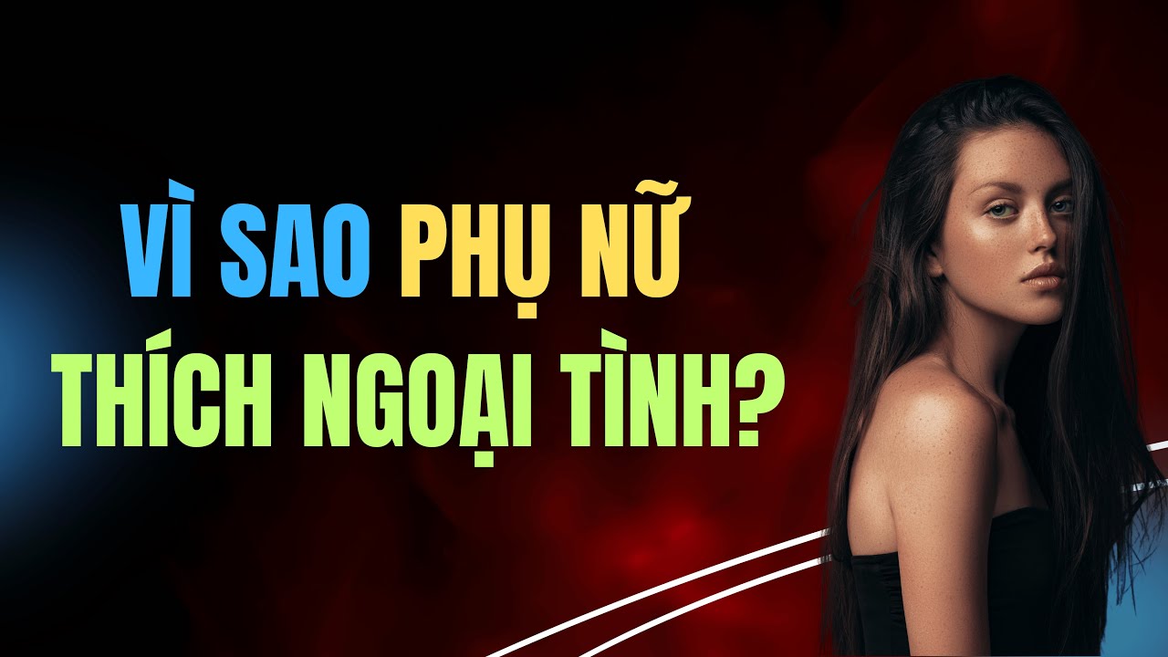 Vì sao có những phụ nữ thích ngoại tình dù vẫn còn yêu chồng?
