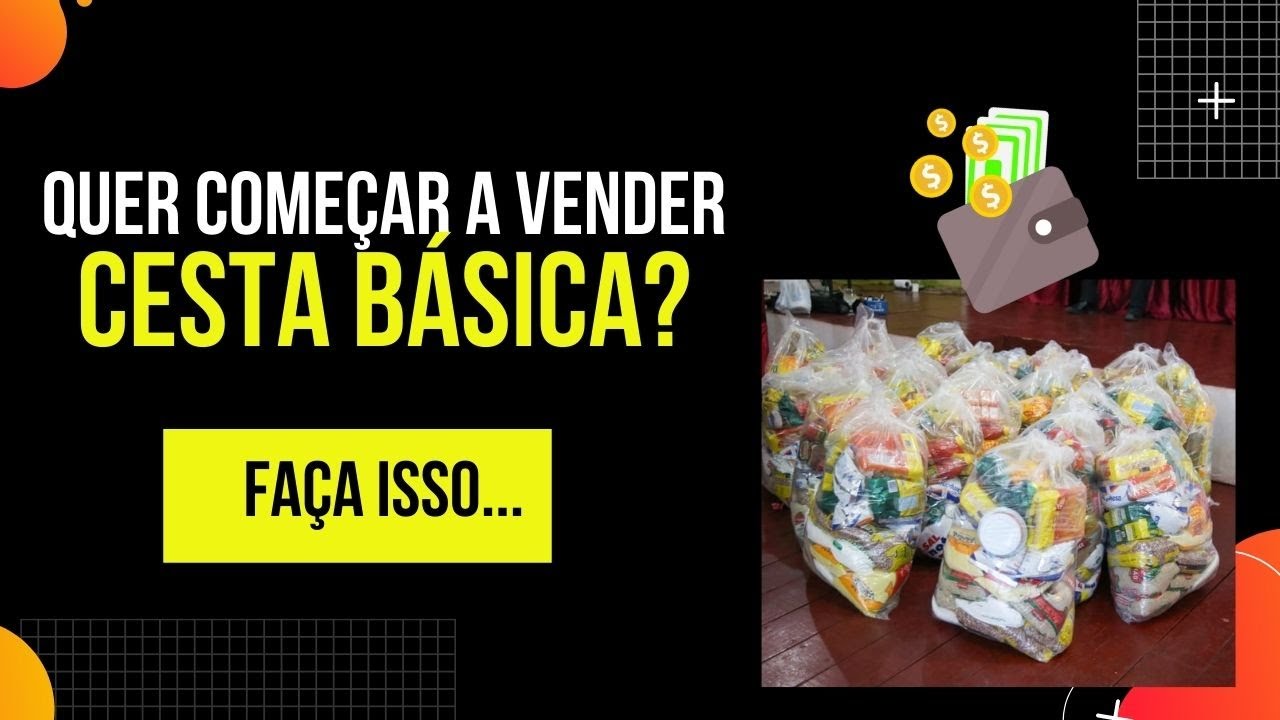 Como começar vender cesta básica - 06 Dicas de ouro