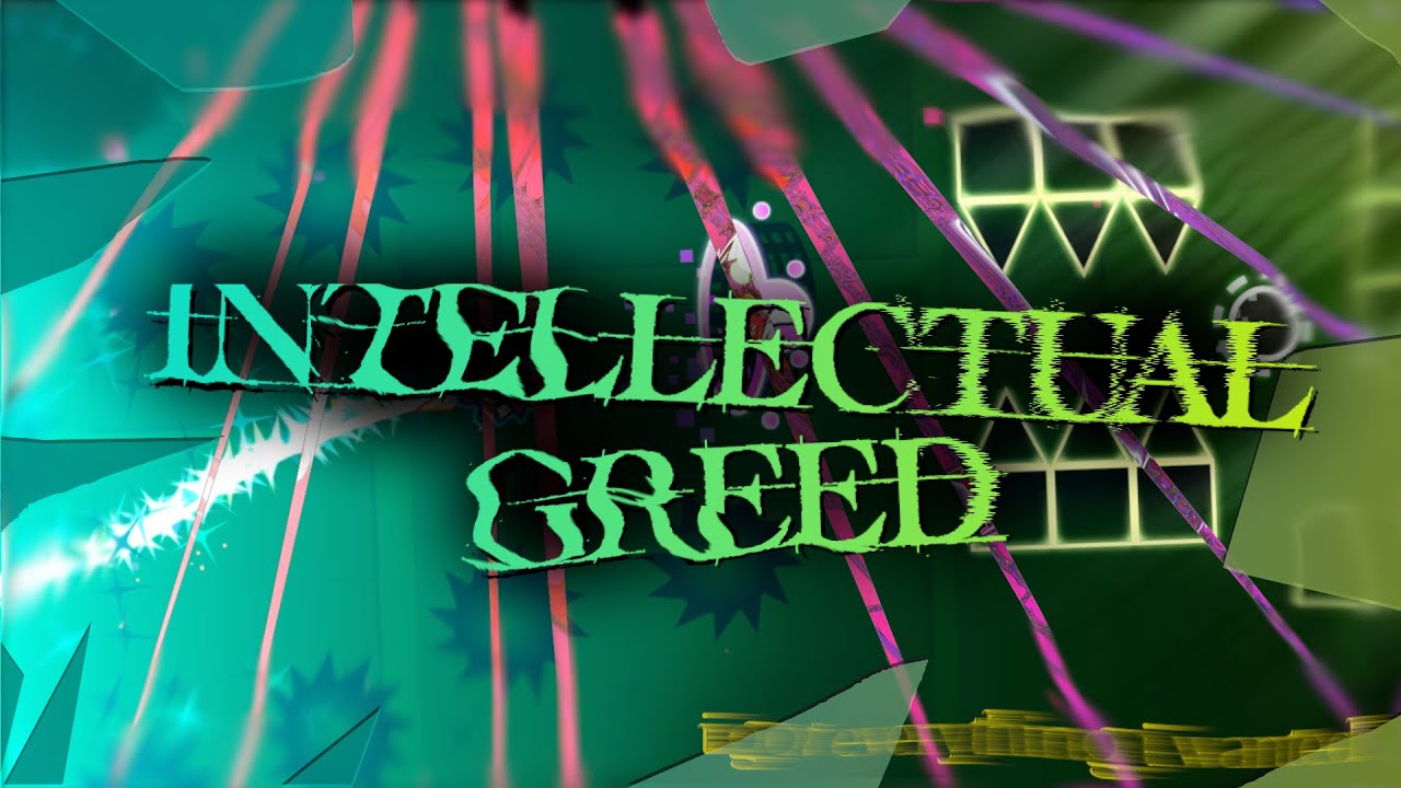 [LAYOUT] intellectual greed - Geometry Dash