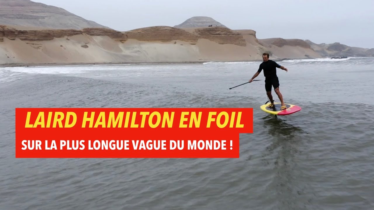 LA LEGENDE LAIRD HAMILTON EN FOIL SUR LA PLUS LONGUE VAGUE DU MONDE:  CHICAMA (PEROU).