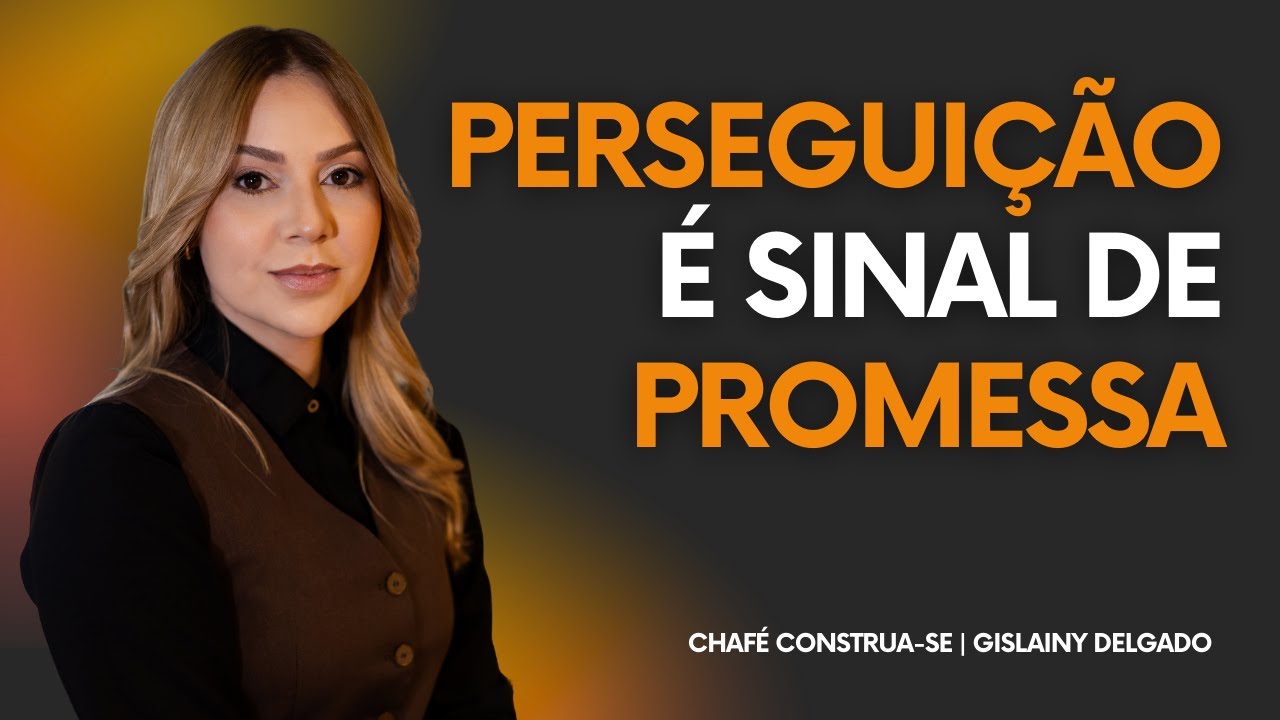 A perseguição que confirma o destino que Deus colocou em você. | CHAFÉ CONSTRUA-SE | Quarta-feira