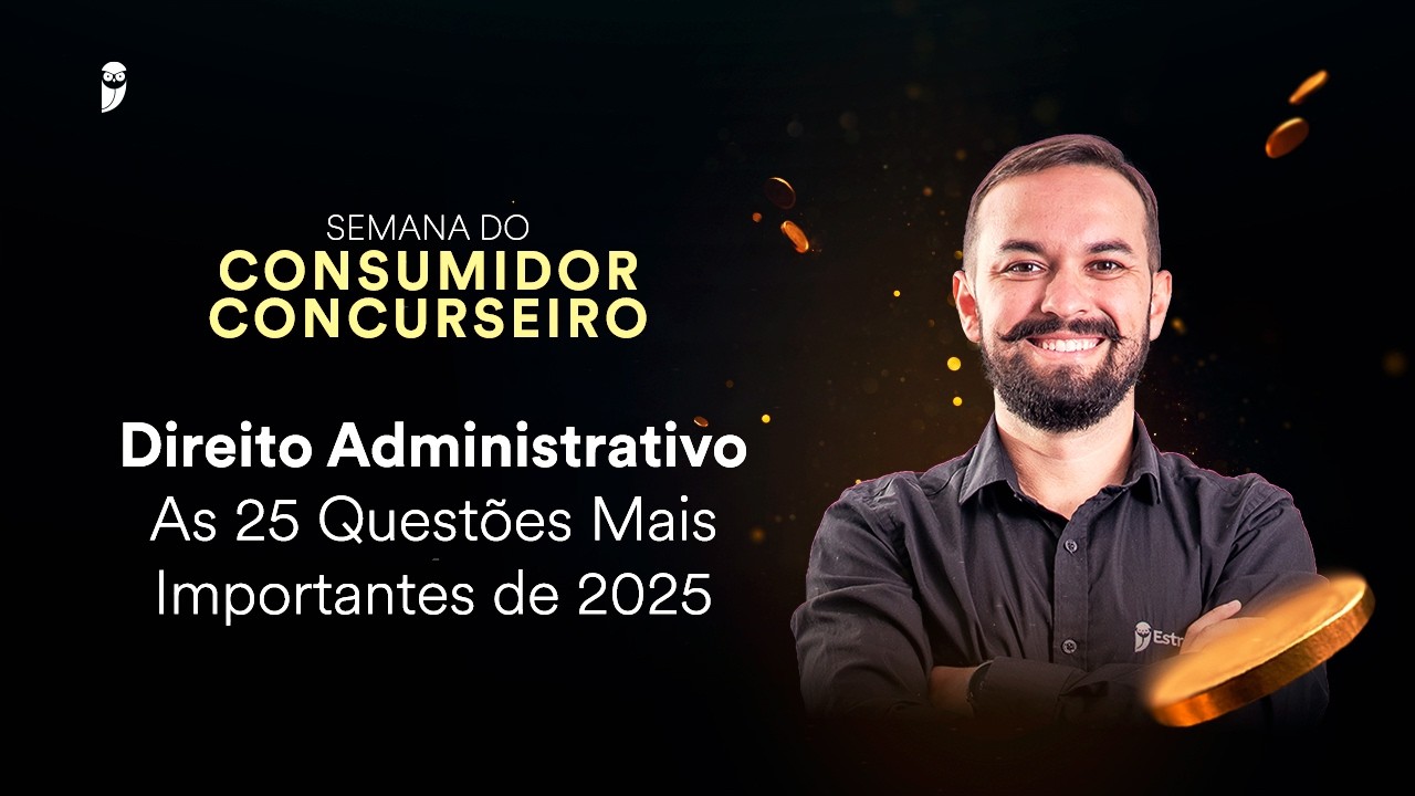 Direito Administrativo - As 25 Questões mais importantes de 2025 - Semana do Consumidor Concurseiro