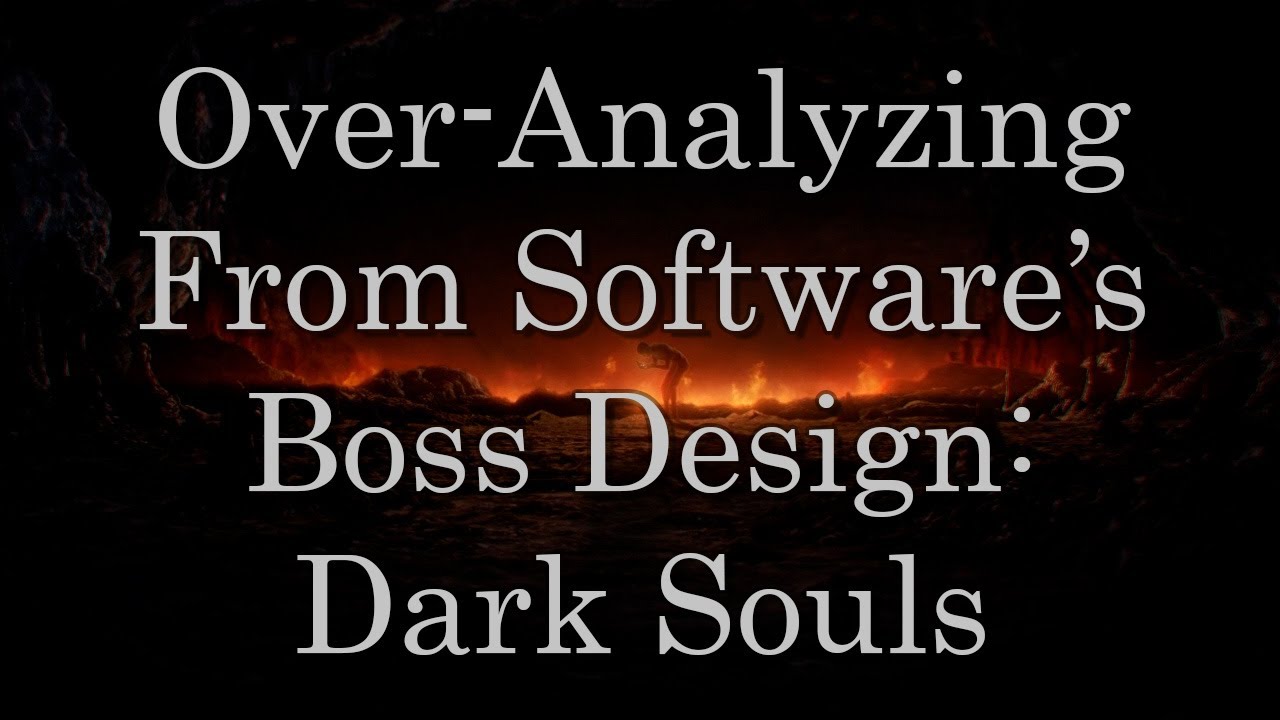 An Over-Analysis of From Software's Boss Design: Dark Souls
