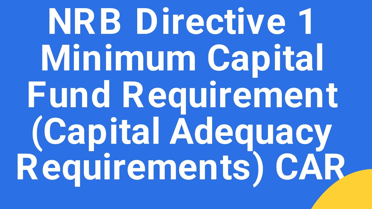 NRB Directive 1 Minimum Capital Fund Requirement (Capital Adequacy Requirements) CAR