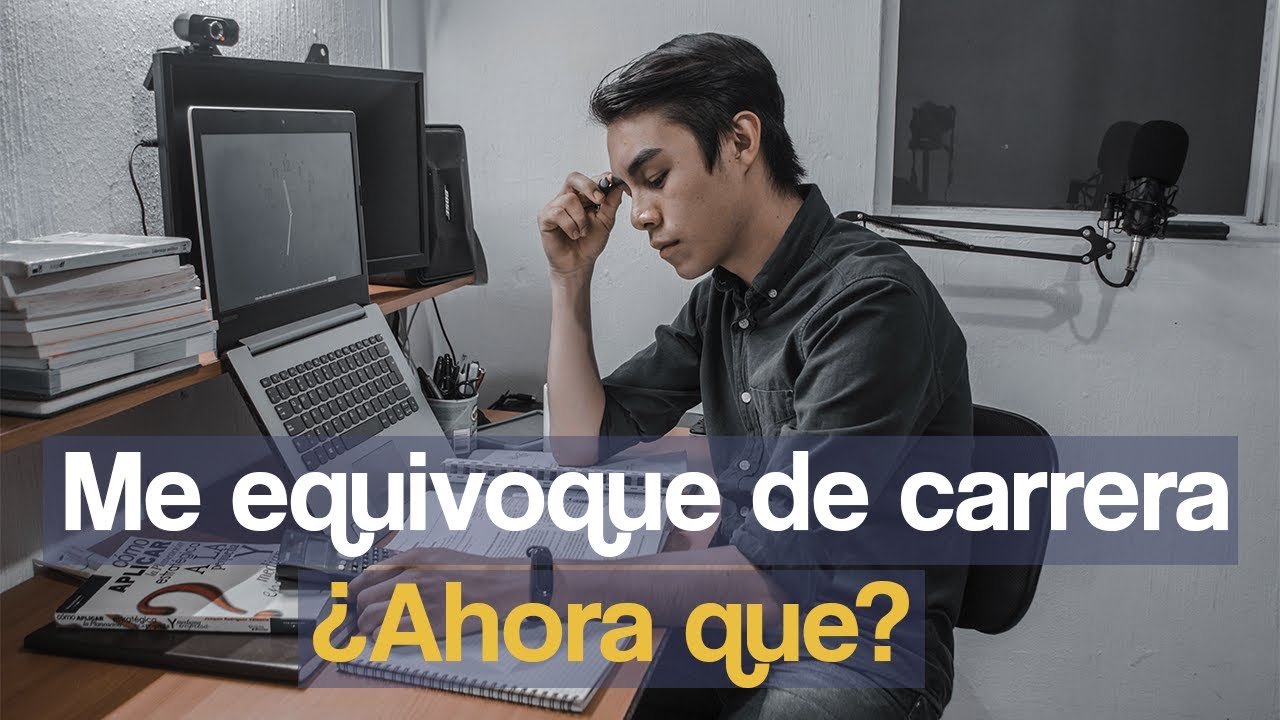 ¿Que hacer si me equivoqué de carrera? - Chocosoivan