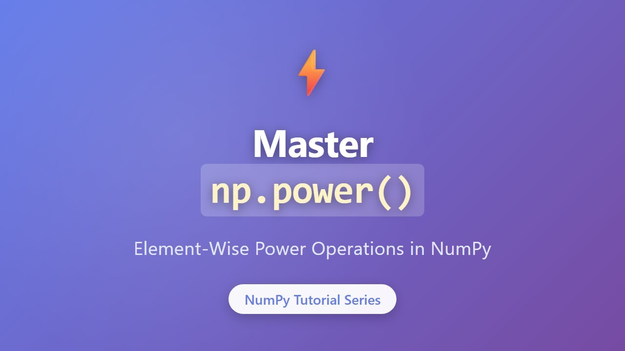 Учебное пособие по NumPy np.power(): основные операции возведения в степень и поэлементное возвед...