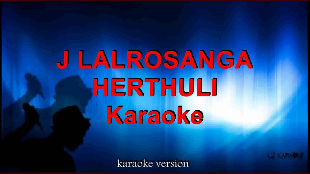 J Lalrosanga - Herthuli - Karaoke + Lyric