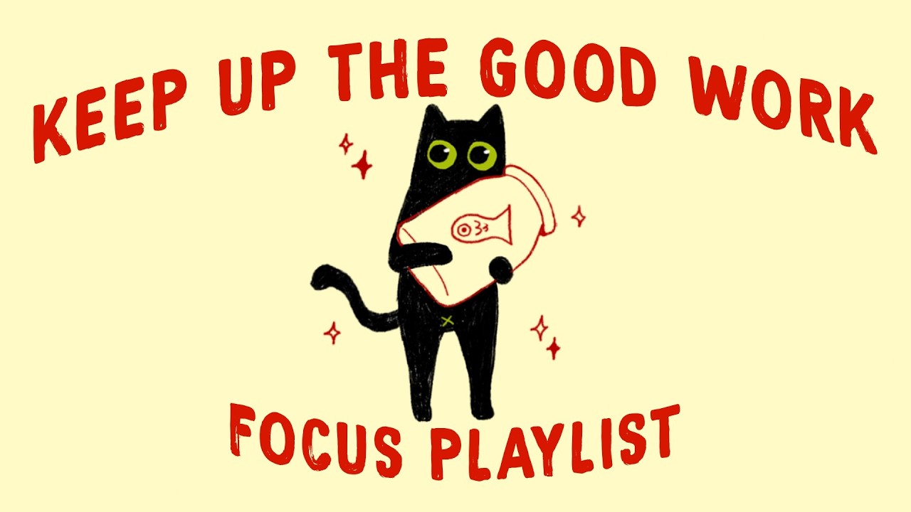 keep up the good work and get it done (focus playlist to fight for the life you want)