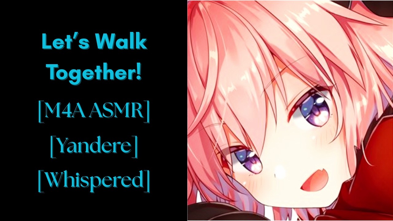 [M4A ASMR] Let’s Walk Together! (Obsession Series: Part 1) [Yandere] [Whispered] [Deceit] [Crazy]