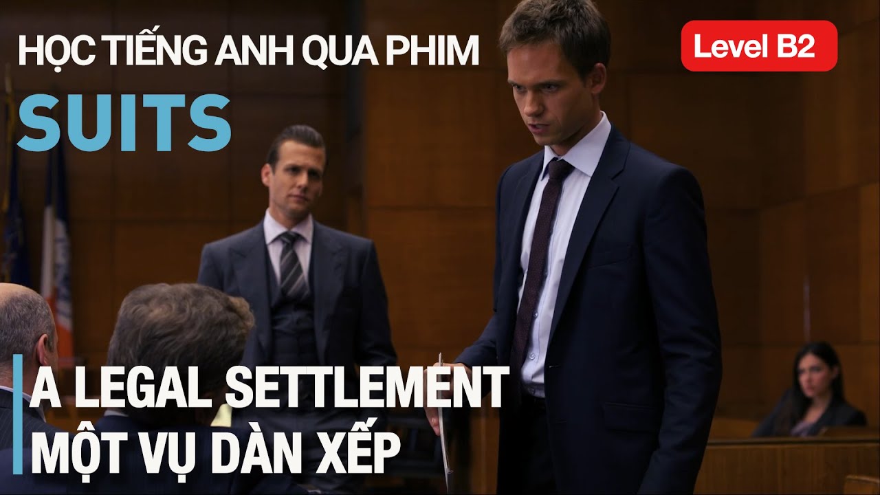 Học tiếng Anh qua phim Suits (Level B2): A legal settlement/Một vụ dàn xếp