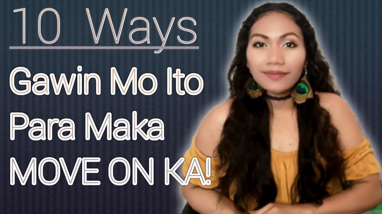 10 Tips Kung PAANO MAKA MOVE-ON AFTER BREAK UP SA KA LDR MO o Karelasyon mo?...|ATE JING