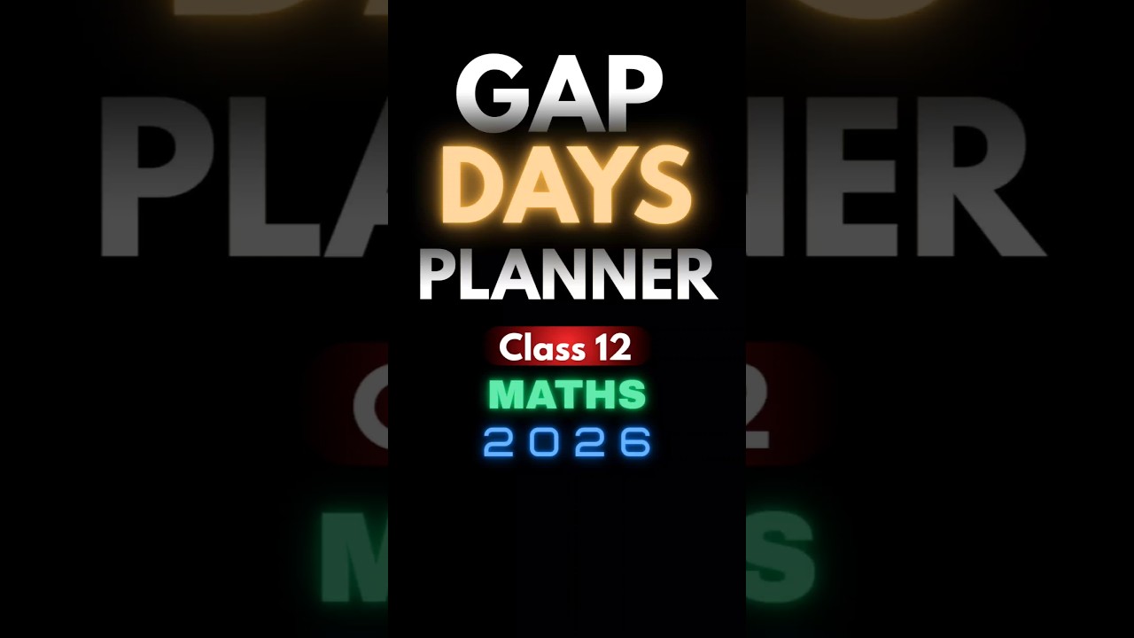 Gap Days Planner 🔥 Class 12 Maths | How to Score Good Marks in Maths | CBSE Board Exam 2026