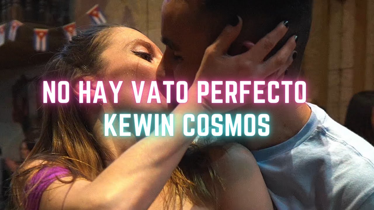 Kewin Cosmos - No Hay Vato Perfecto - 🕺 Fabio & Iris 💃