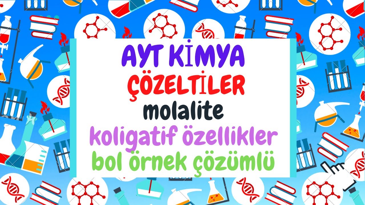 MOLALİTE /KOLİGATİF ÖZELLİKLER  ( Ayt Kimya 2021 )